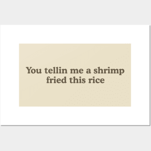 You Tellin Me a Shrimp Fried This Rice? Unisex Crewneck Sweatshirt or Posters and Art